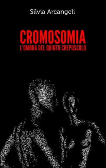 CROMOSOMIA: L'OMBRA DEL QUINTO CREPUSCOLO CROMOSOMIA: L'OMBRA DEL QUINTO CREPUSCOLO